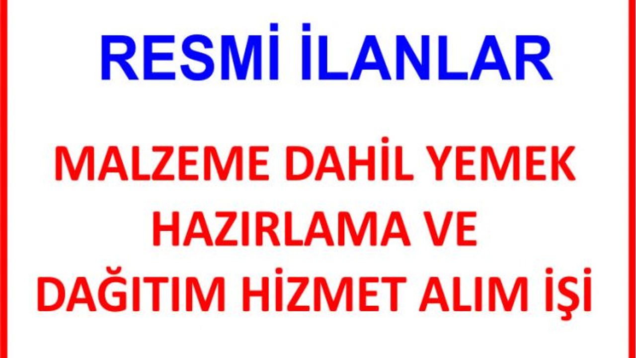 MALZEME DAHİL YEMEK HAZIRLAMA VE DAĞITIM HİZMET ALIM İŞİ