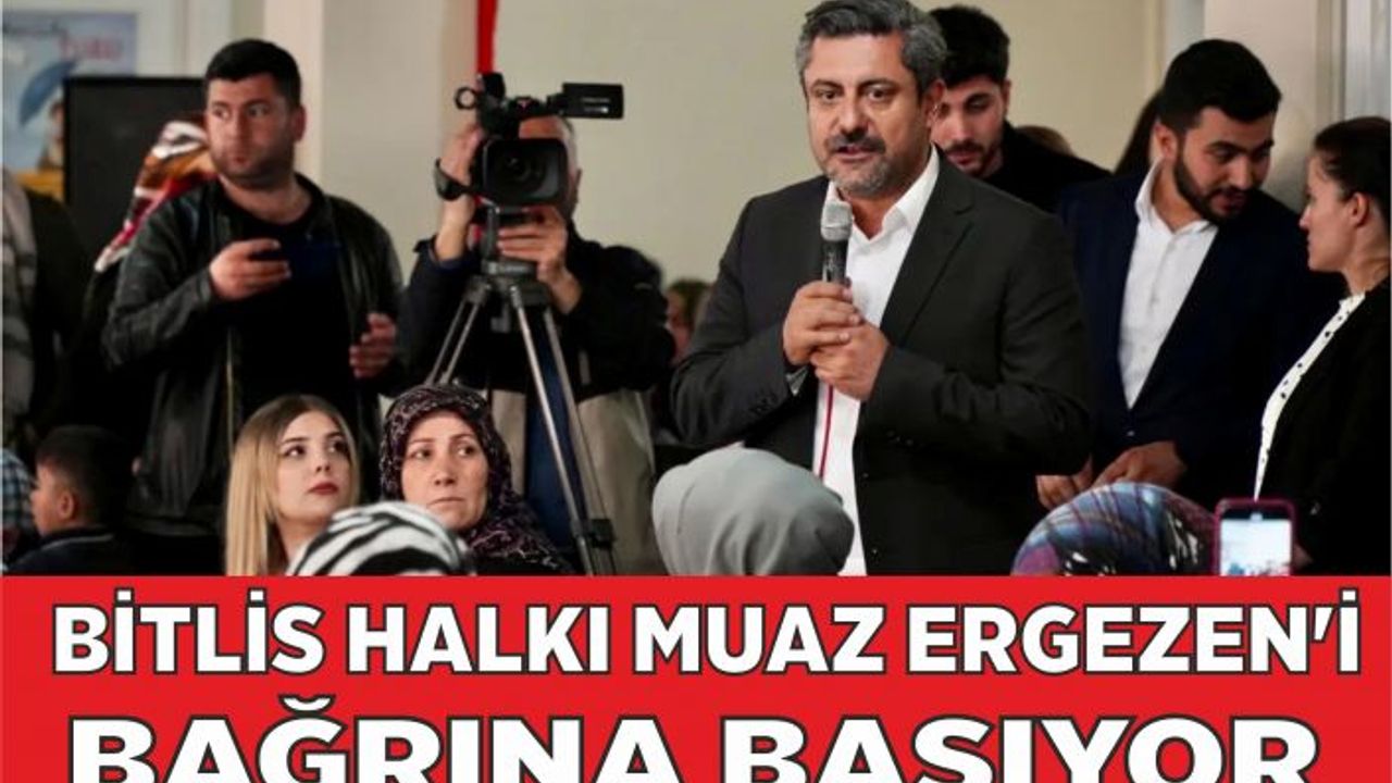 Bitlis Halkı Muaz Ergezen’i Bağrına Basıyor