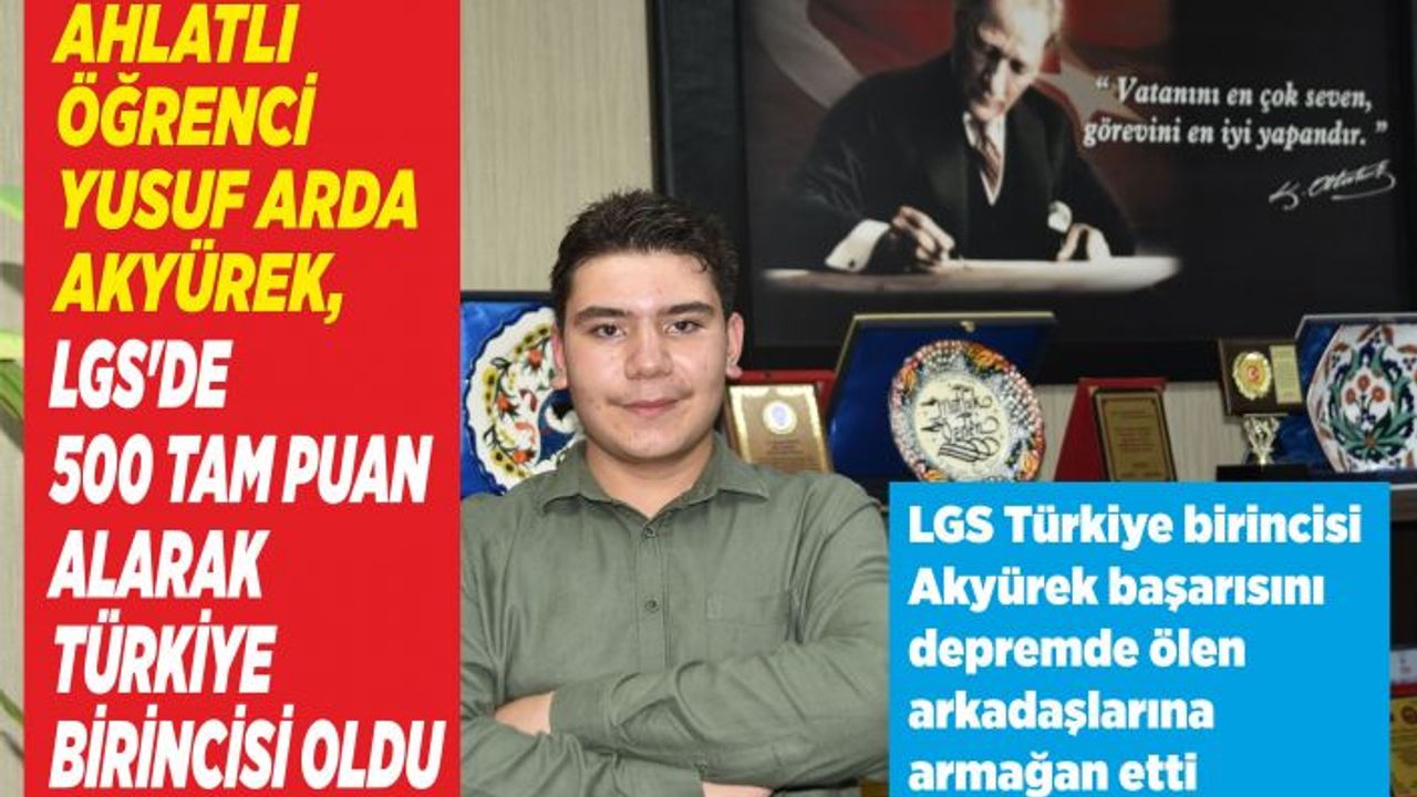 Ahlatlı Yusuf Arda Akyürek, LGS’de 500 Tam Puan Alarak Türkiye Birincisi Oldu
