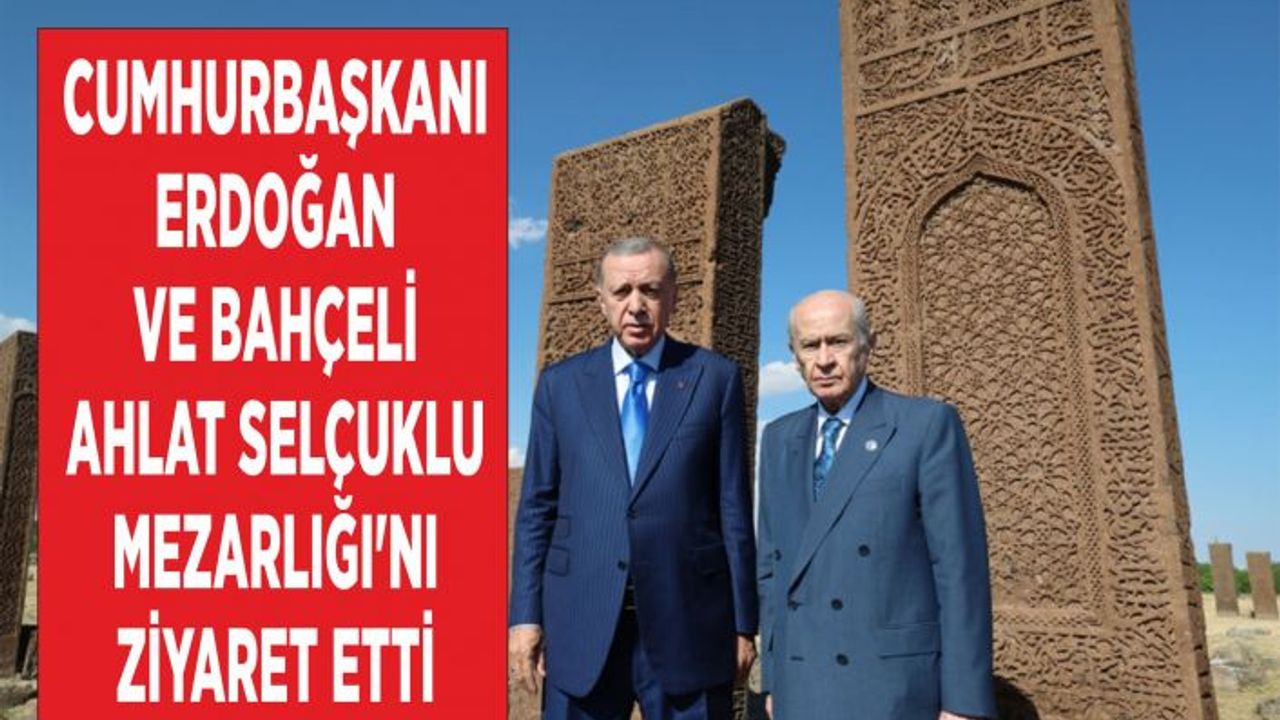 Cumhurbaşkanı Erdoğan Ve Bahçeli Ahlat Selçuklu Mezarlığı'nı Ziyaret Etti