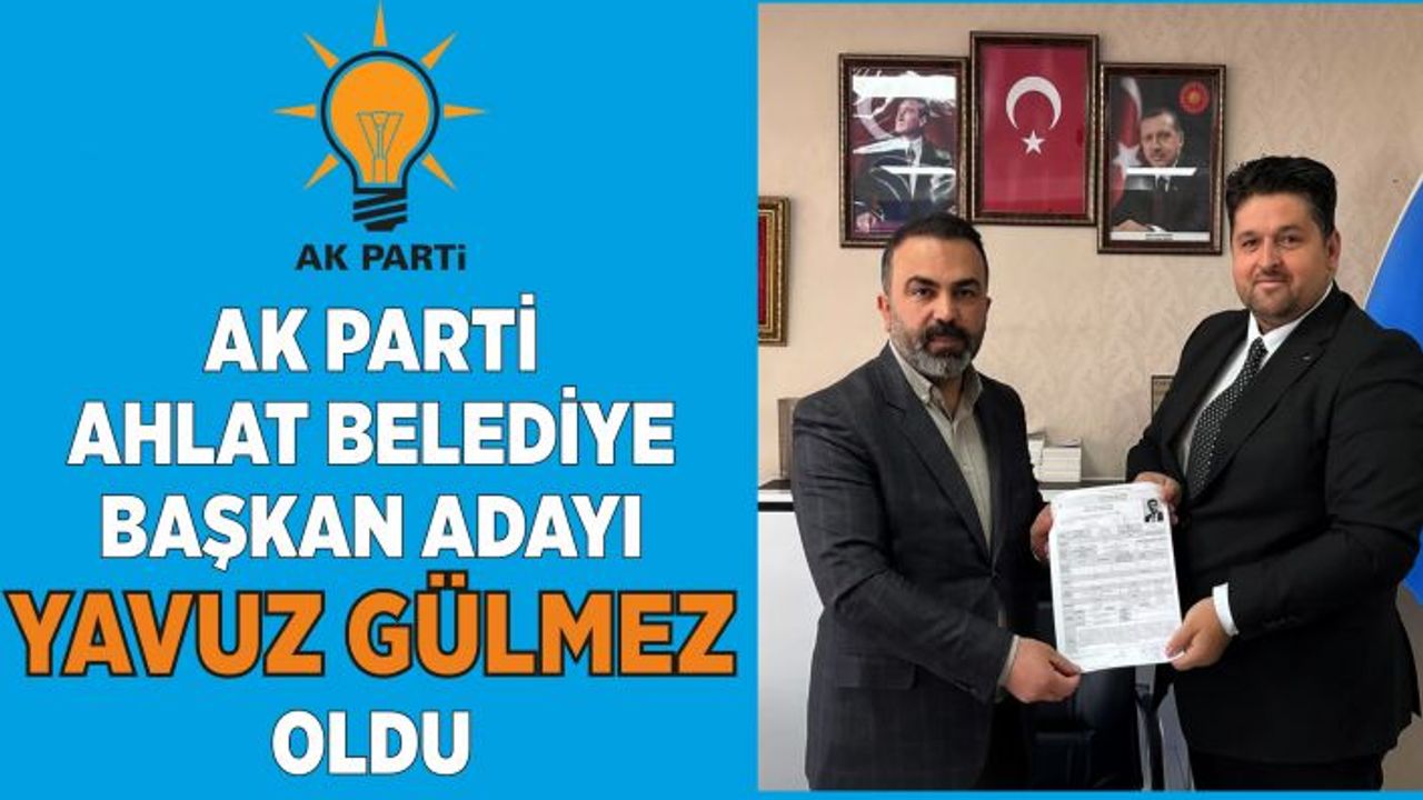 AK Parti’nin Ahlat Belediye Başkan Adayı Yavuz Gülmez Oldu