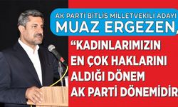 Ak Parti Bitlis Milletvekili Adayı Ergezen, “Kadınlarımızın En Çok Haklarını Aldığı Dönem Ak Parti Dönemidir”