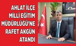 Ahlat İlçe Milli Eğitim Müdürlüğü’ne Rafet Akgün Atandı