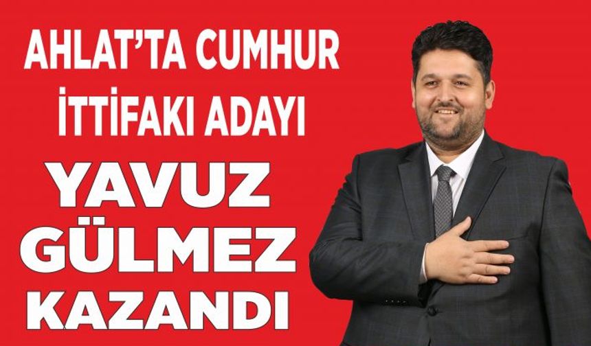 Ahlat’ta Cumhur İttifakı Adayı Yavuz Gülmez Kazandı